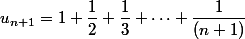 u_{n+1}=1+\dfrac{1}{2}+\dfrac{1}{3}+\dots+\dfrac{1}{(n+1)}